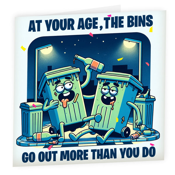 Bins Go Out More Than You | Funny Birthday Card