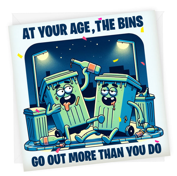 Bins Go Out More Than You | Funny Birthday Card