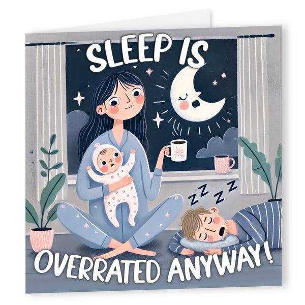 Sleep Is Overrated Anyway! | New Baby Card