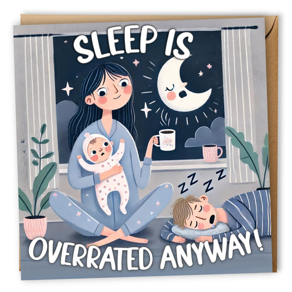 Sleep Is Overrated Anyway! | New Baby Card